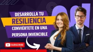 Desarrolla tu Resiliencia y Conviértete en una Persona Invencible