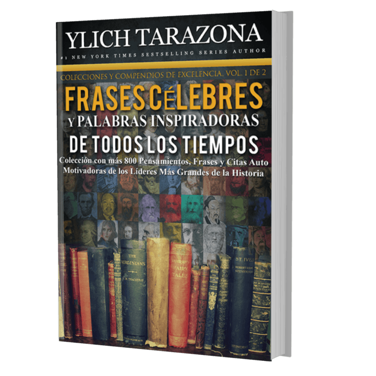 Palabras Inspiradoras y Frases Célebres de Todos los Tiempos Colección con más de 800 Pensamientos, Frases y Citas Auto Motivadoras de los Líderes Más Grandes de la Historia